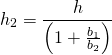\[h_2 = \frac{h}{\left( 1 + \frac{b_1}{b_2} \right)}\]